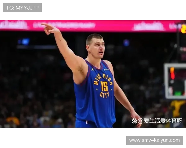 约基奇助攻领跑中锋，掘金体系打破位置界限